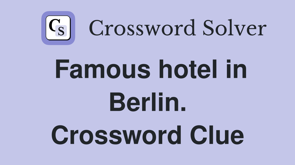 Famous hotel in Berlin. Crossword Clue