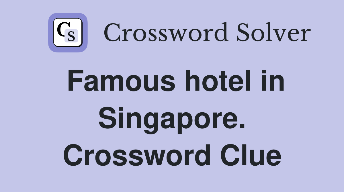 Famous hotel in Singapore. Crossword Clue