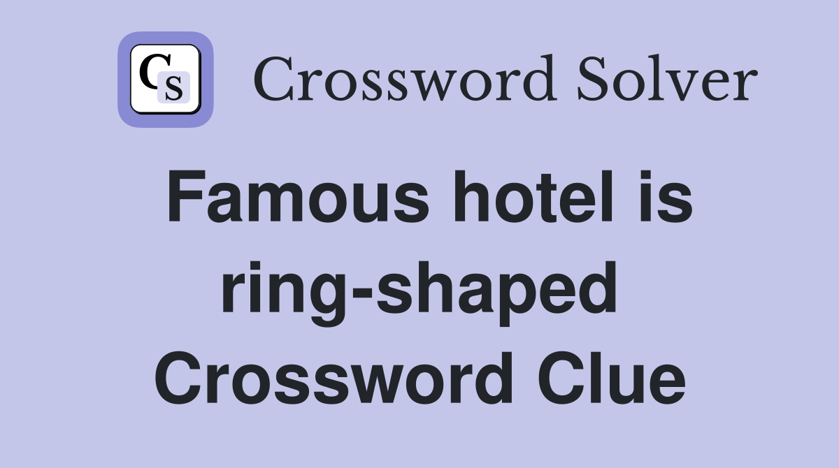 Famous hotel is ring-shaped Crossword Clue