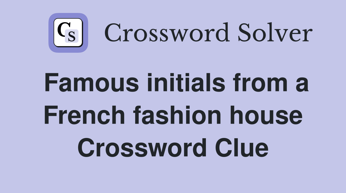 Famous initials from a French fashion house Crossword Clue