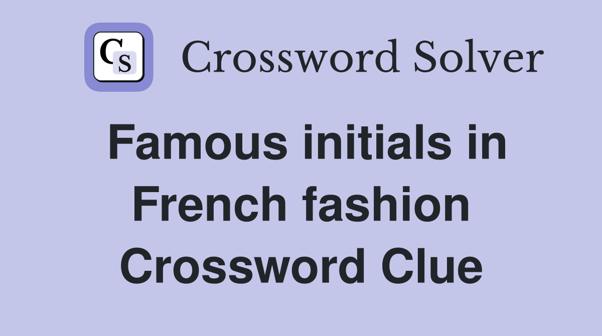 Famous initials in French fashion Crossword Clue