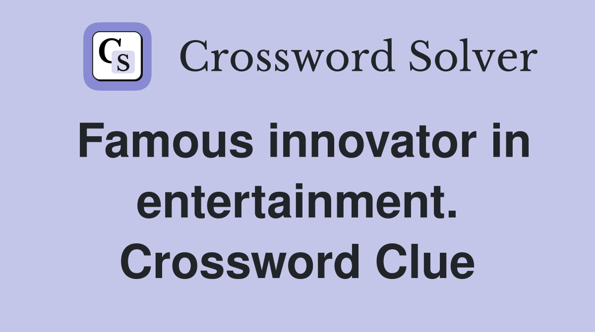 Famous innovator in entertainment. Crossword Clue