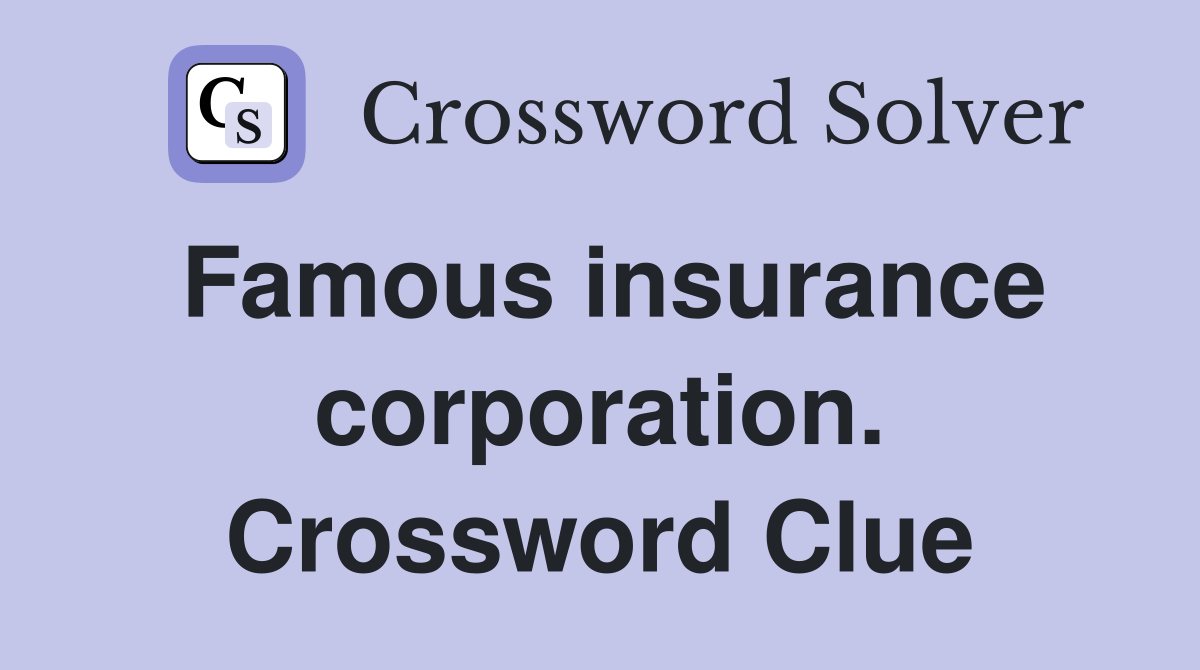 Famous insurance corporation. Crossword Clue