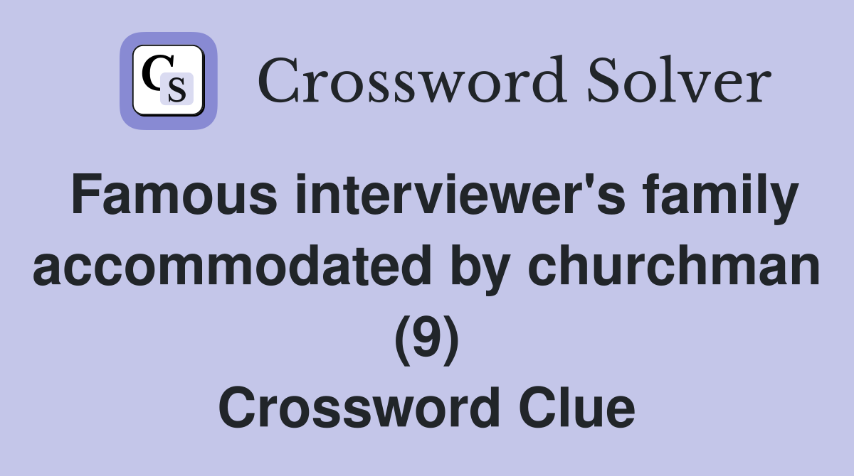 Famous interviewer's family accommodated by churchman (9) Crossword Clue