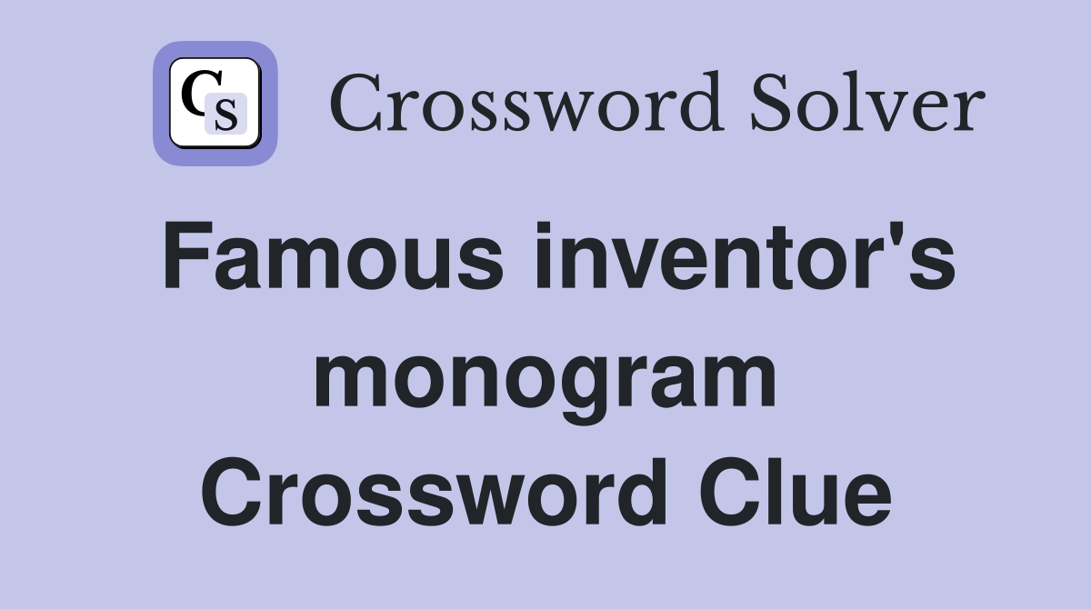 Famous inventor's monogram Crossword Clue