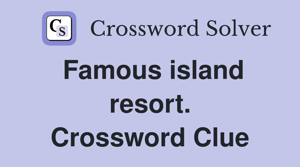 Famous island resort. Crossword Clue