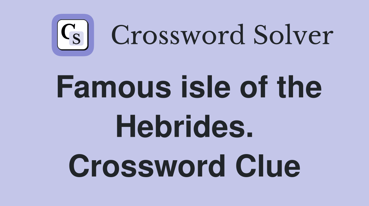 Famous isle of the Hebrides. Crossword Clue