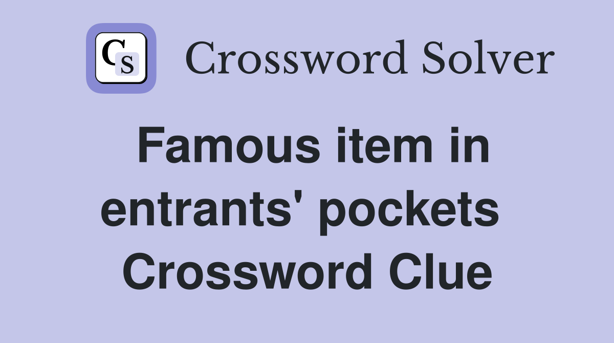 Famous item in entrants' pockets  Crossword Clue