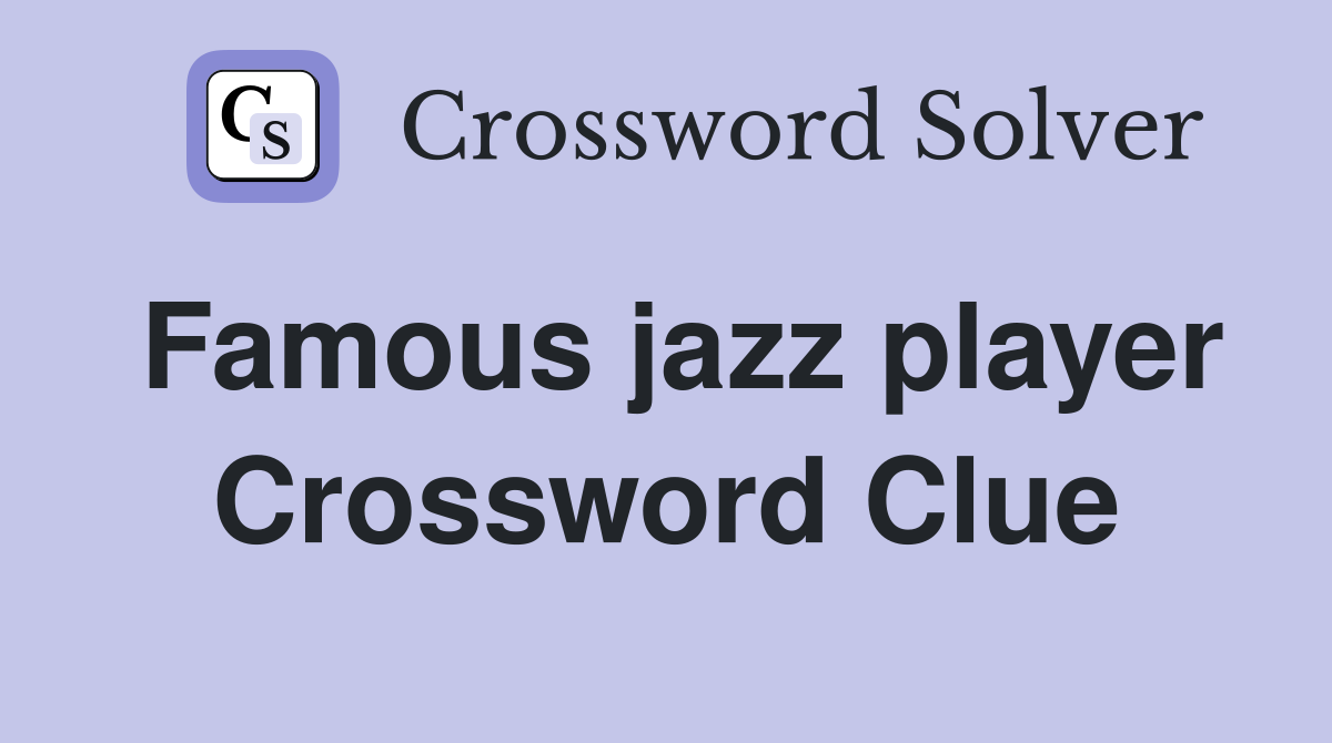 Famous jazz player Crossword Clue