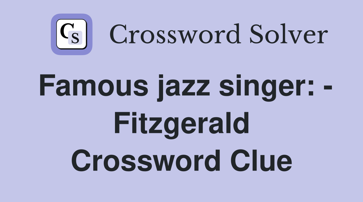 Famous jazz singer: - Fitzgerald Crossword Clue
