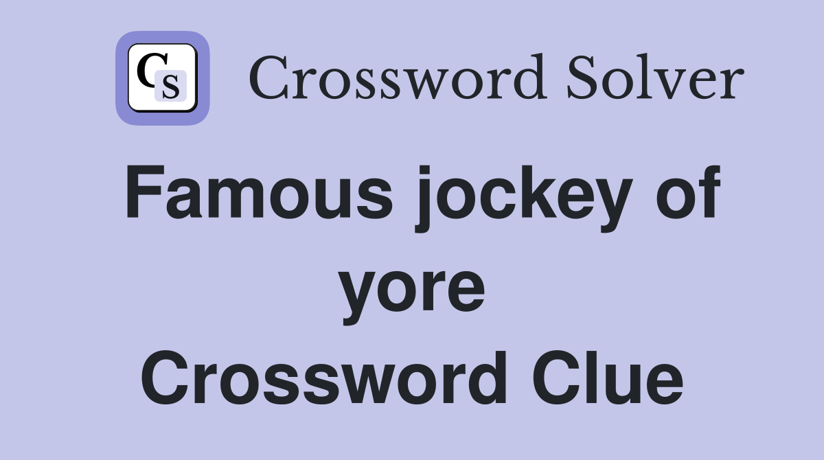 Famous jockey of yore Crossword Clue