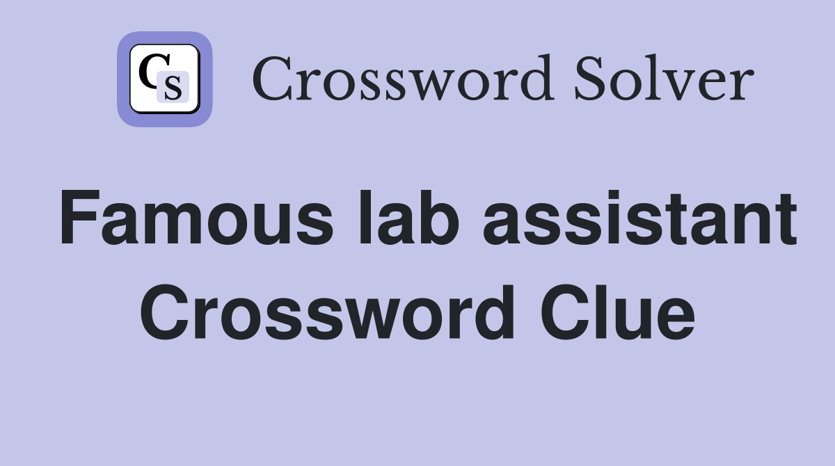 Famous lab assistant Crossword Clue