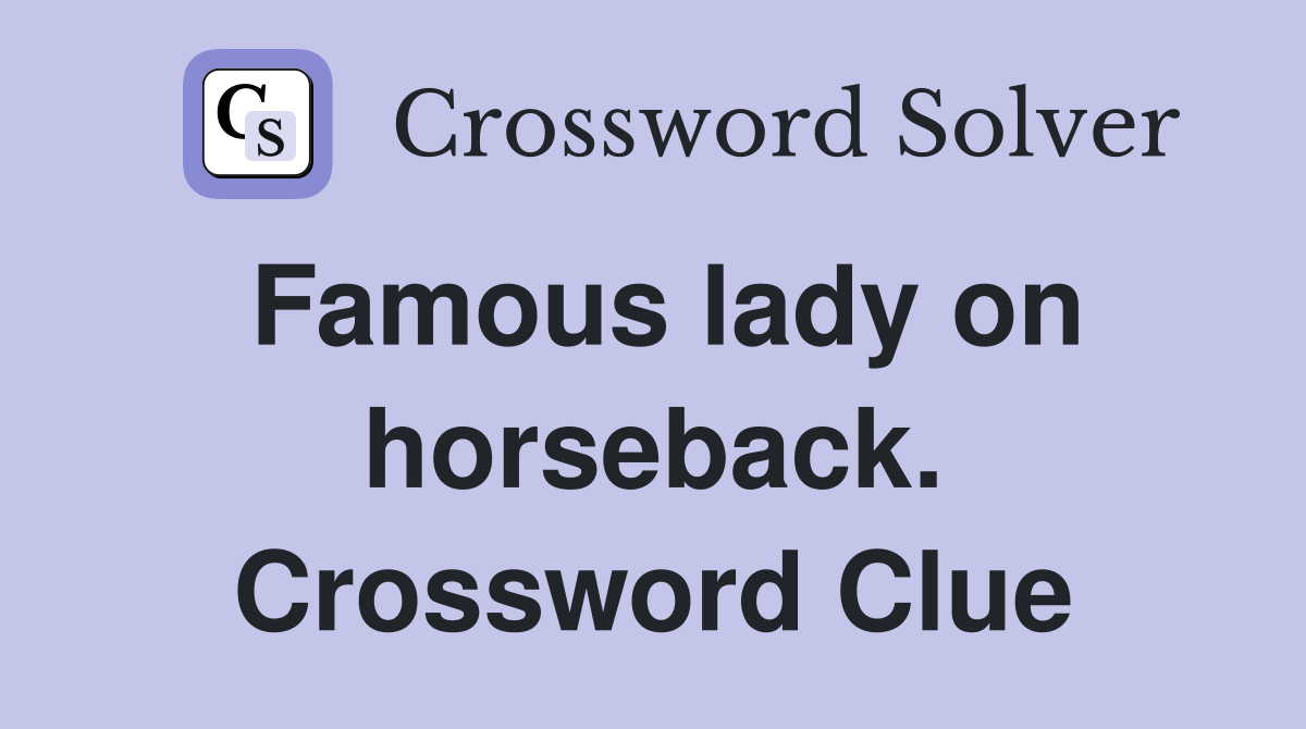 Famous lady on horseback. Crossword Clue