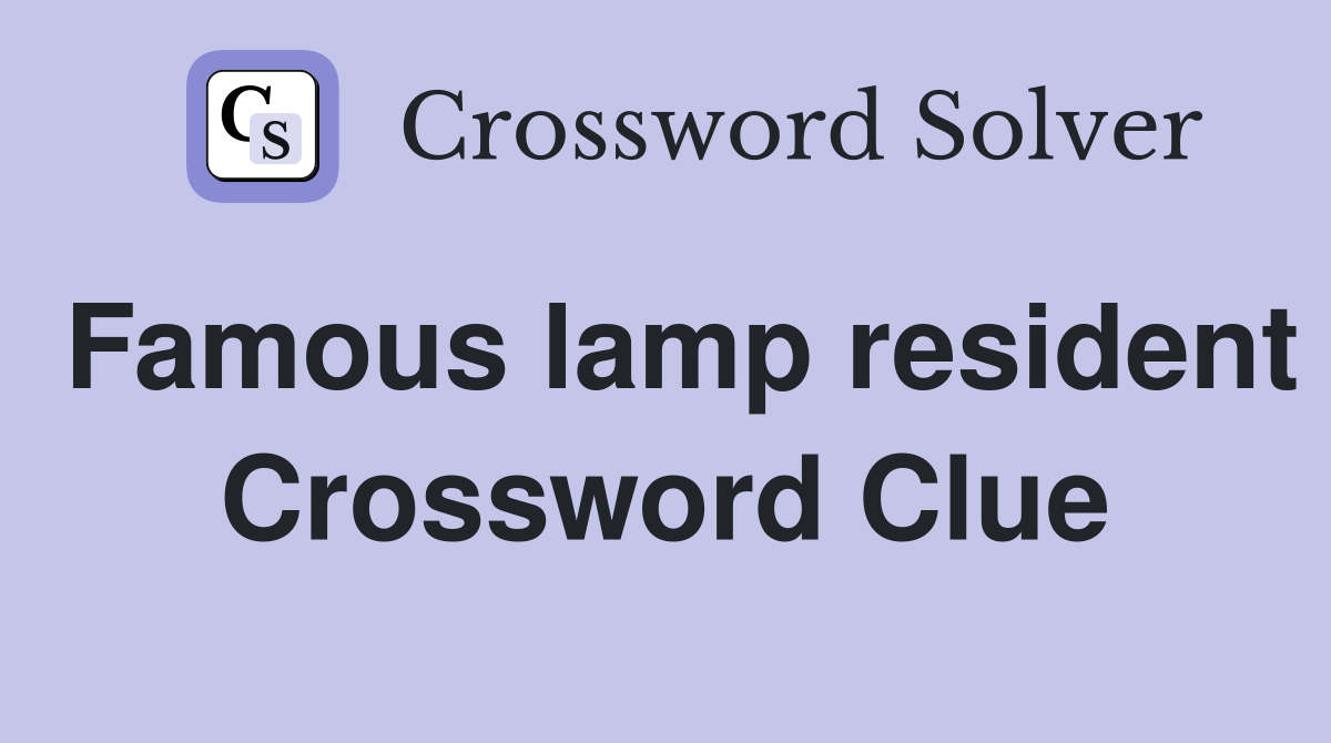 Famous lamp resident Crossword Clue