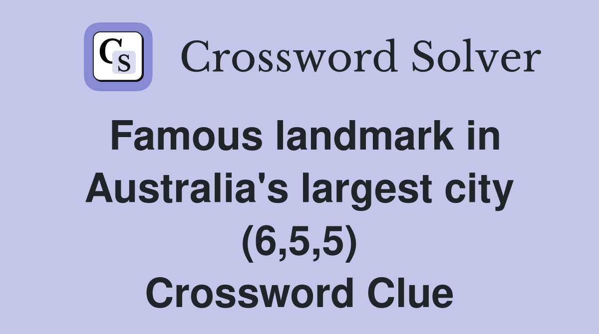 Famous landmark in Australia's largest city (6,5,5) Crossword Clue