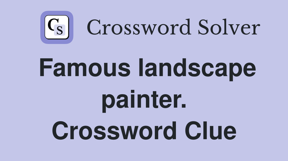Famous landscape painter. Crossword Clue