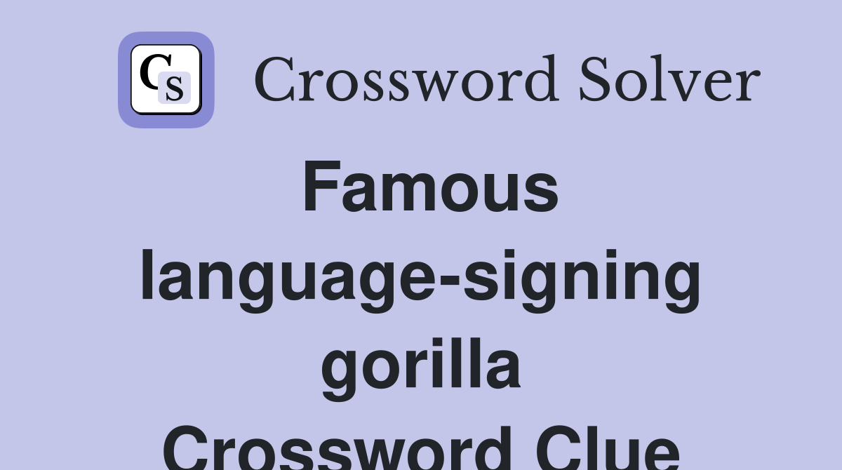 Famous language-signing gorilla Crossword Clue