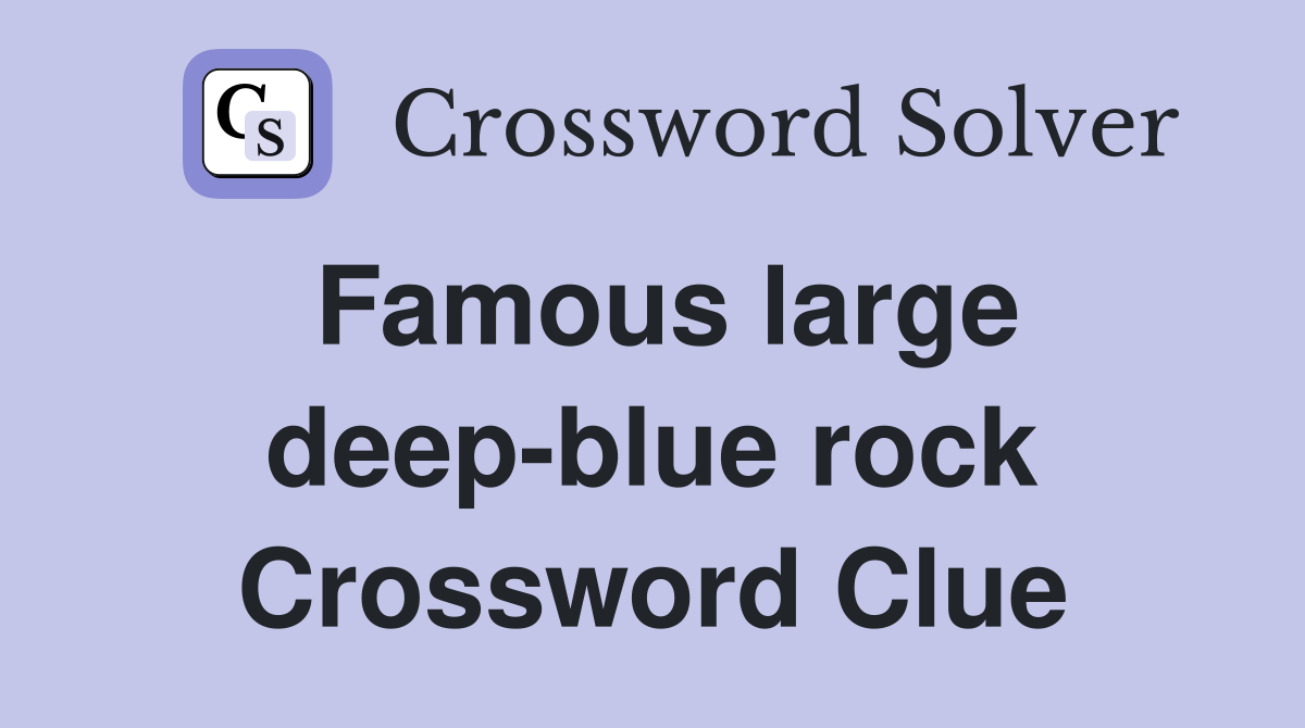 Famous large deep-blue rock Crossword Clue