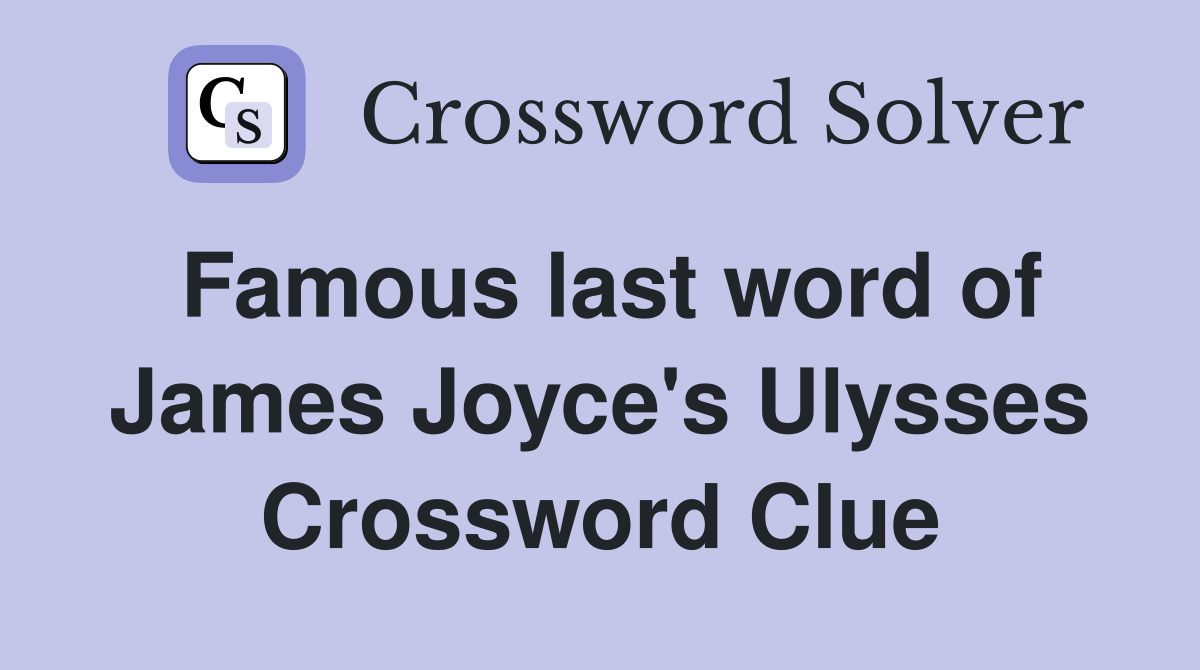 Famous last word of James Joyce's Ulysses Crossword Clue