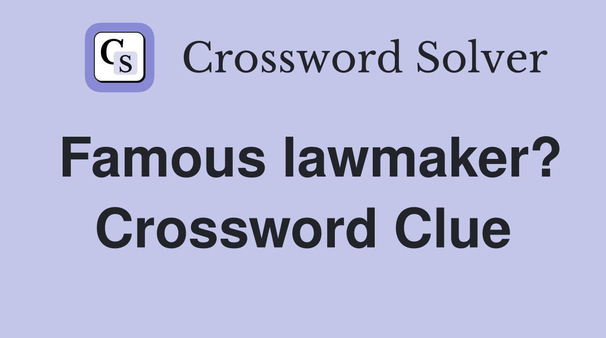 Famous lawmaker? Crossword Clue