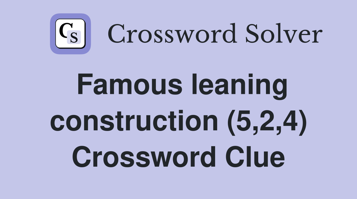 Famous leaning construction (5,2,4) Crossword Clue