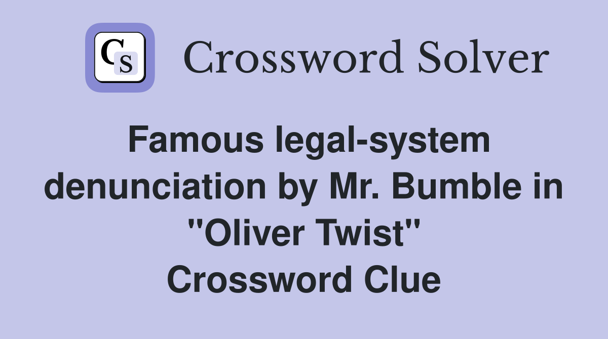 Famous legal-system denunciation by Mr. Bumble in "Oliver Twist" Crossword Clue