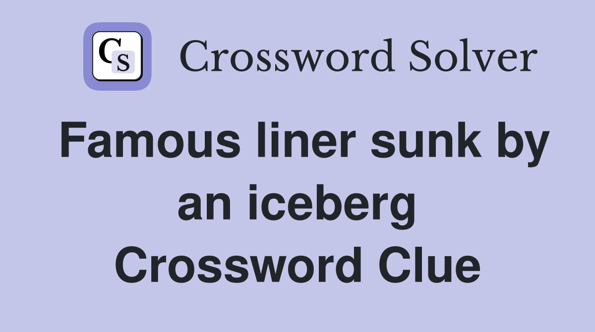 Famous liner sunk by an iceberg Crossword Clue