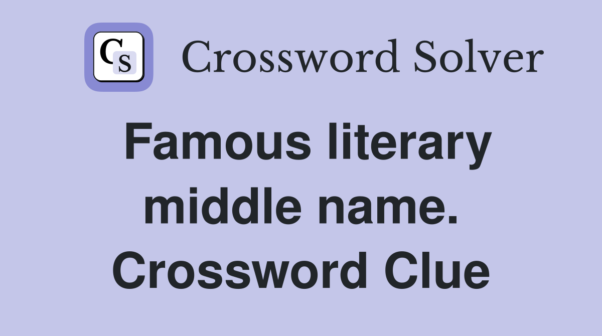 Famous literary middle name. Crossword Clue