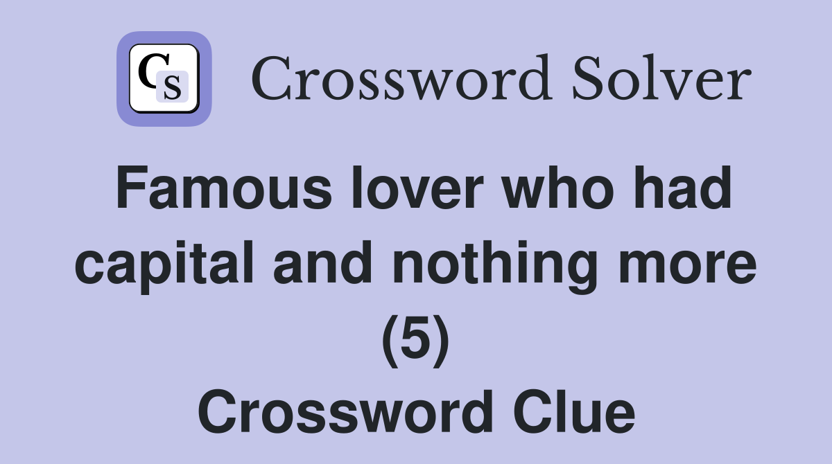 Famous lover who had capital and nothing more (5) Crossword Clue