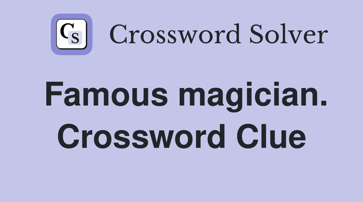 Famous magician. Crossword Clue