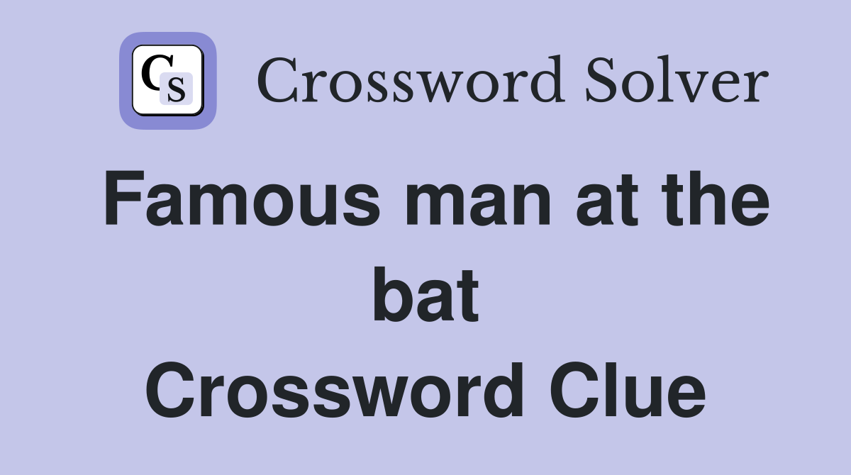 Famous man at the bat Crossword Clue