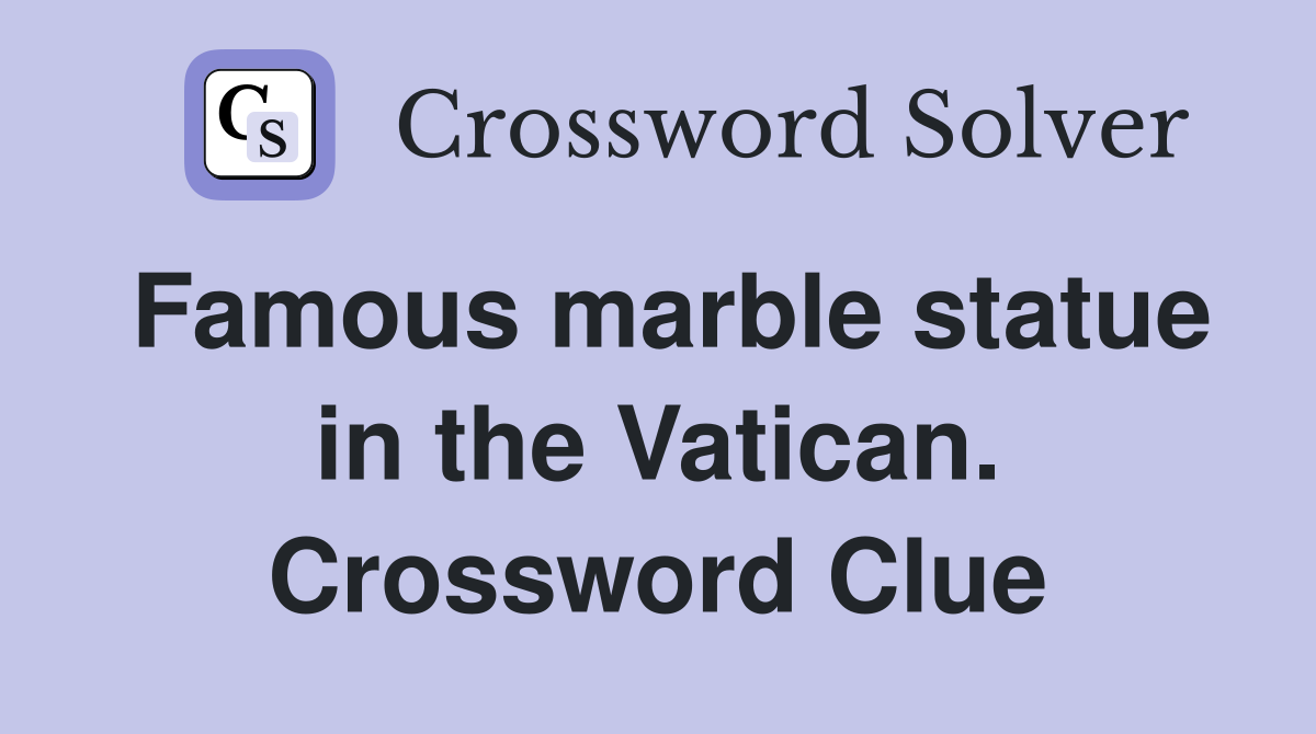 Famous marble statue in the Vatican. Crossword Clue