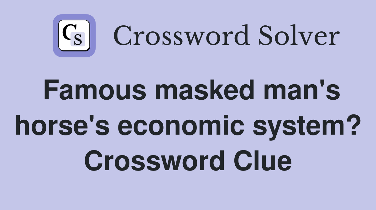 Famous masked man's horse's economic system? Crossword Clue
