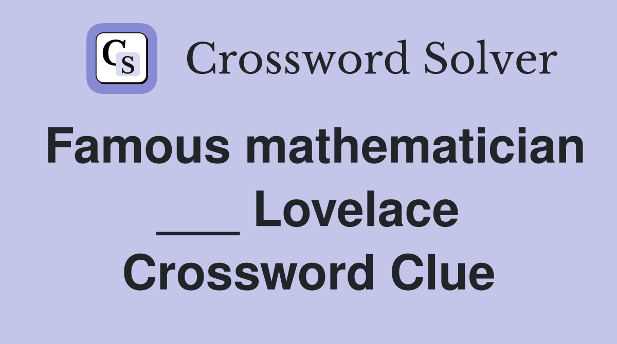 Famous mathematician ___ Lovelace Crossword Clue