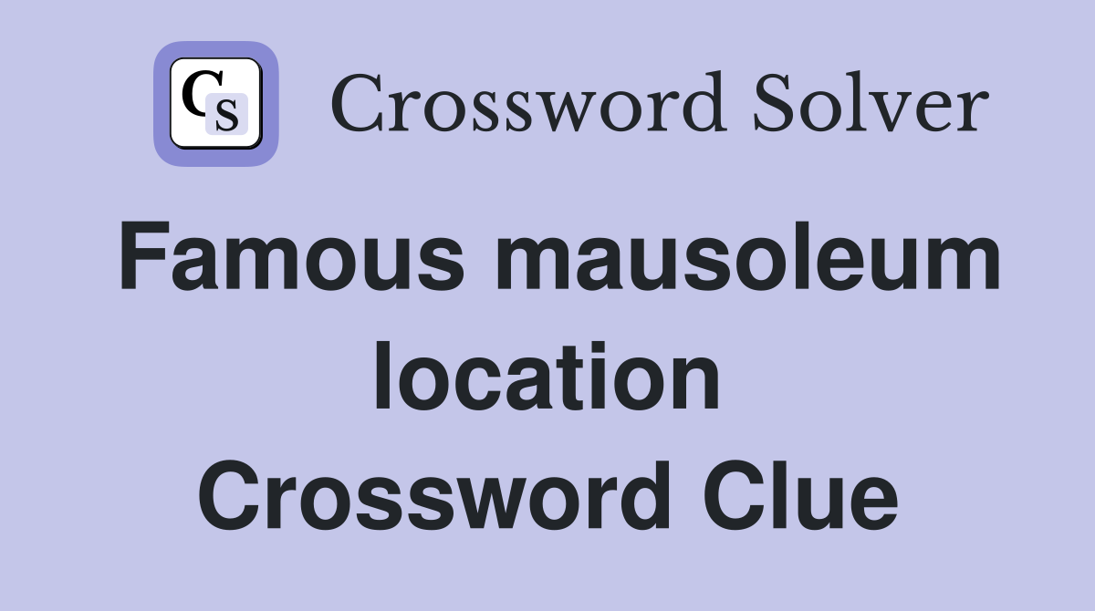 Famous mausoleum location Crossword Clue