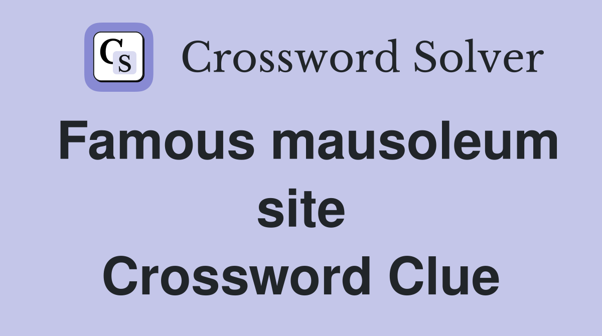 Famous mausoleum site Crossword Clue