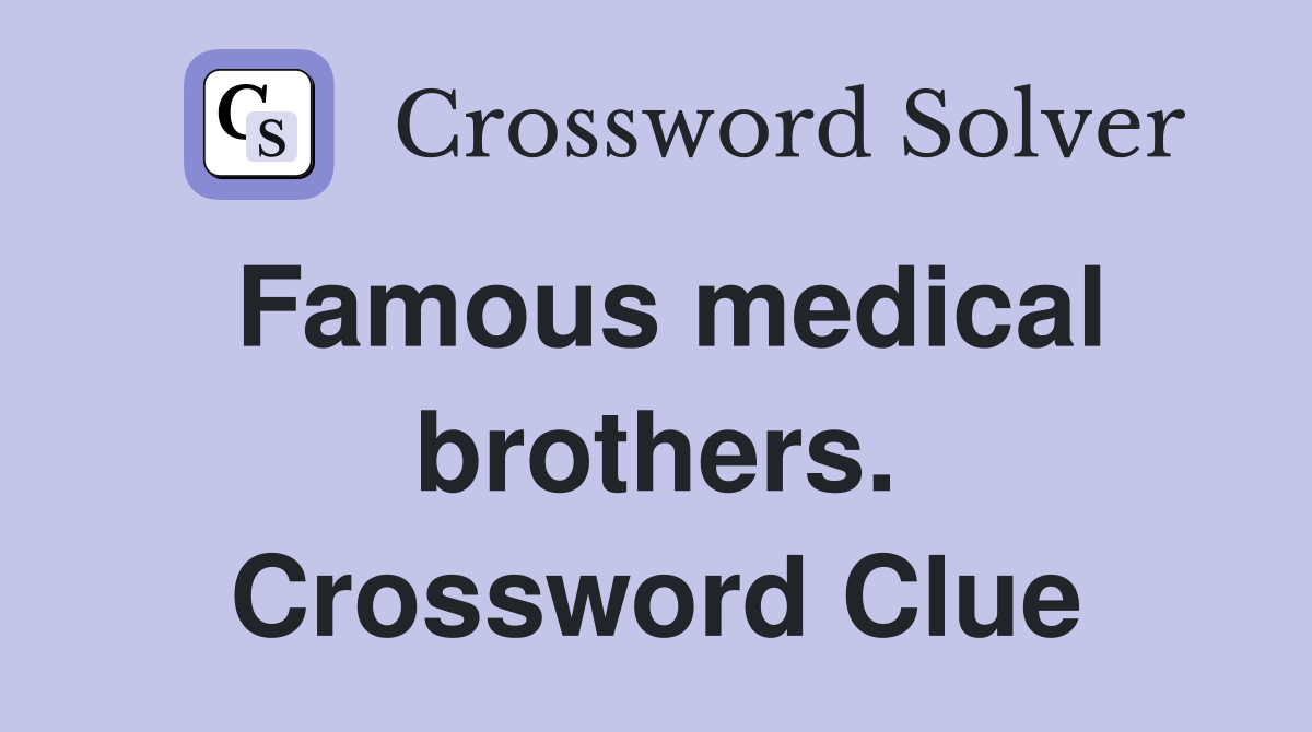 Famous medical brothers. Crossword Clue