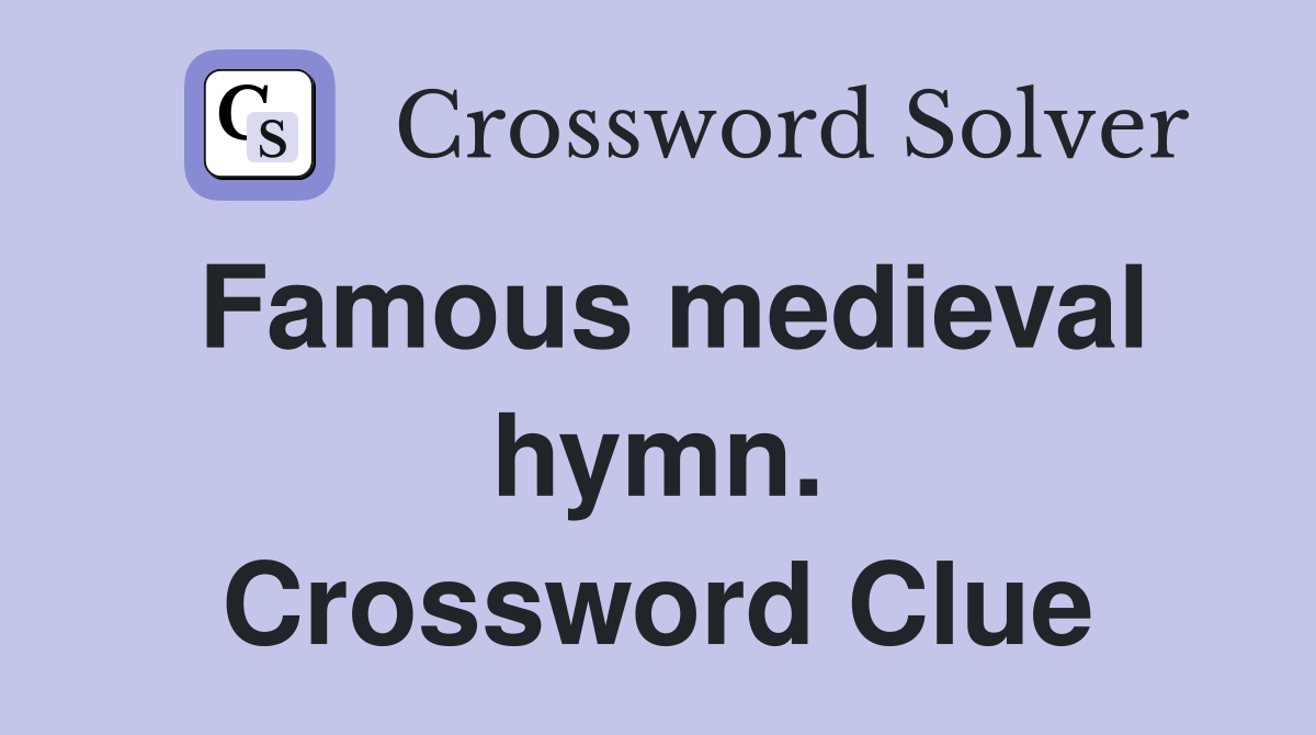 Famous medieval hymn. Crossword Clue