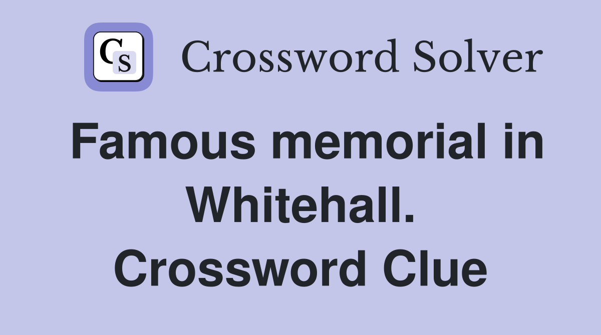 Famous memorial in Whitehall. Crossword Clue