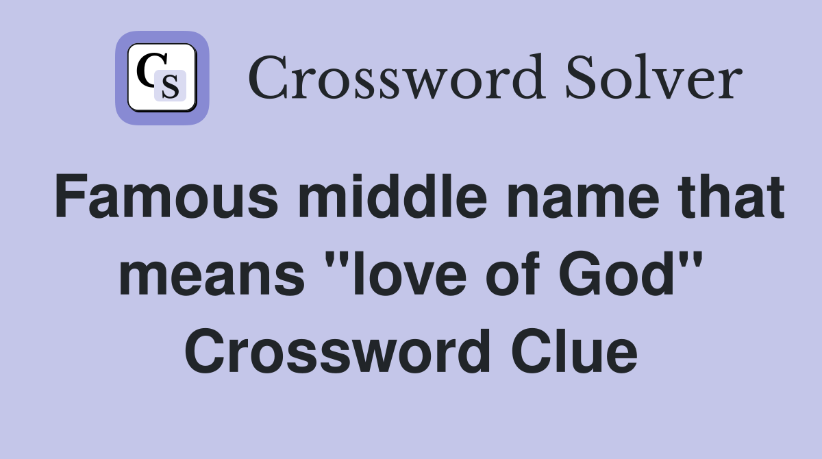 Famous middle name that means "love of God" Crossword Clue