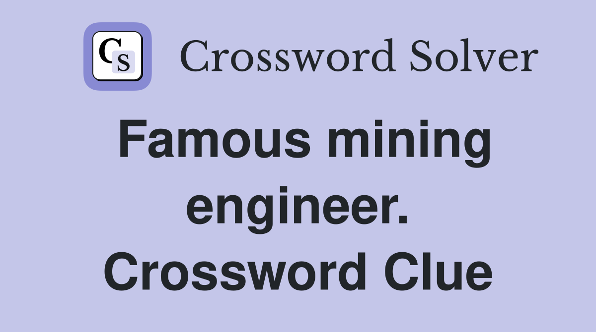 Famous mining engineer. Crossword Clue