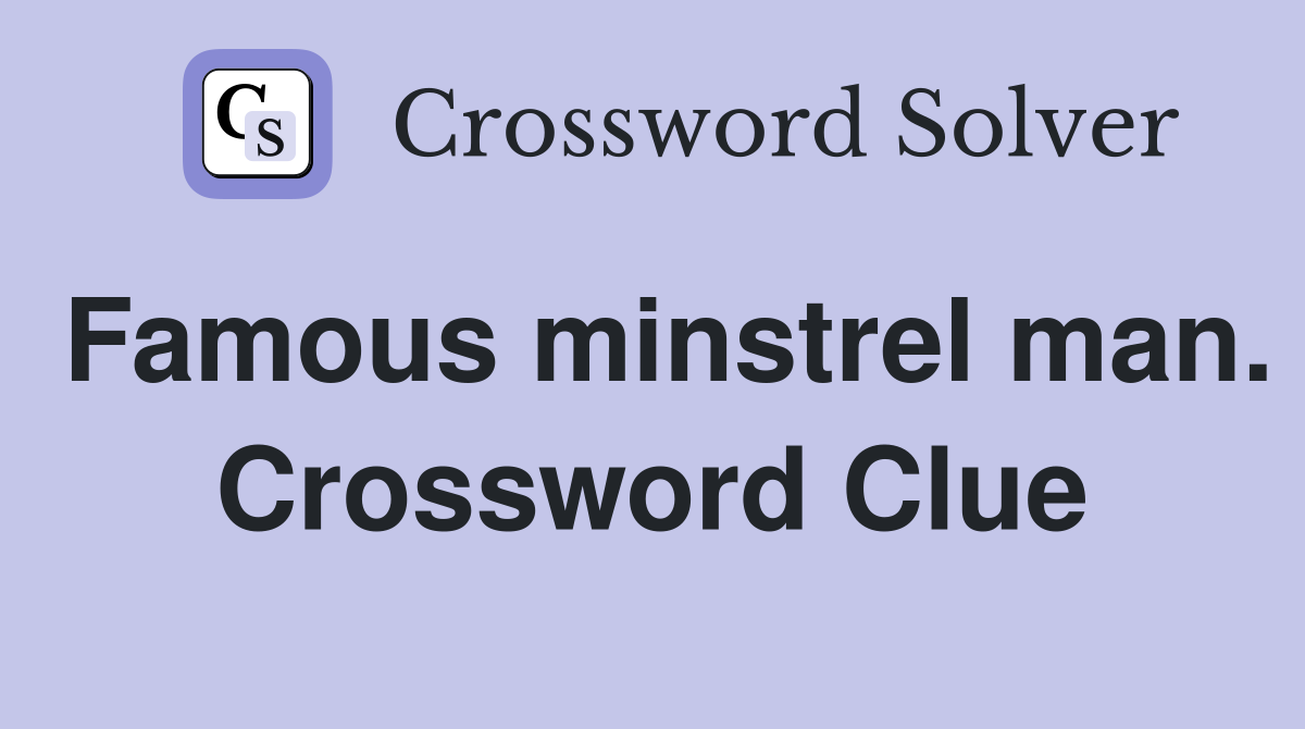 Famous minstrel man. Crossword Clue