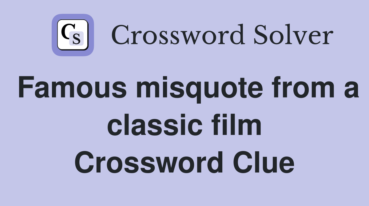 Famous misquote from a classic film Crossword Clue