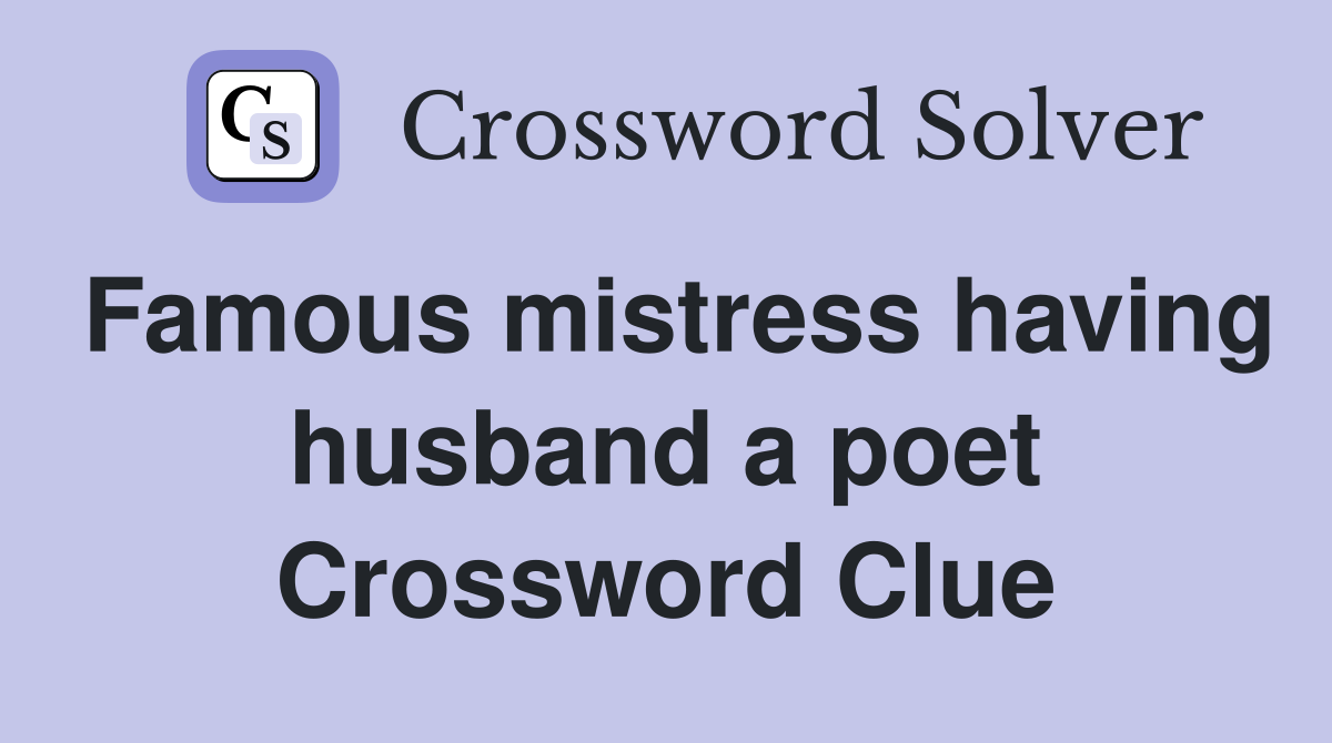 Famous mistress having husband a poet Crossword Clue