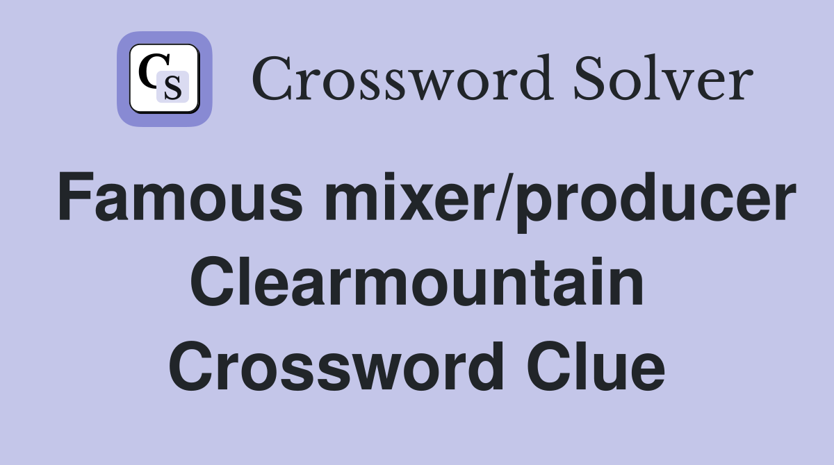 Famous mixer/producer Clearmountain Crossword Clue
