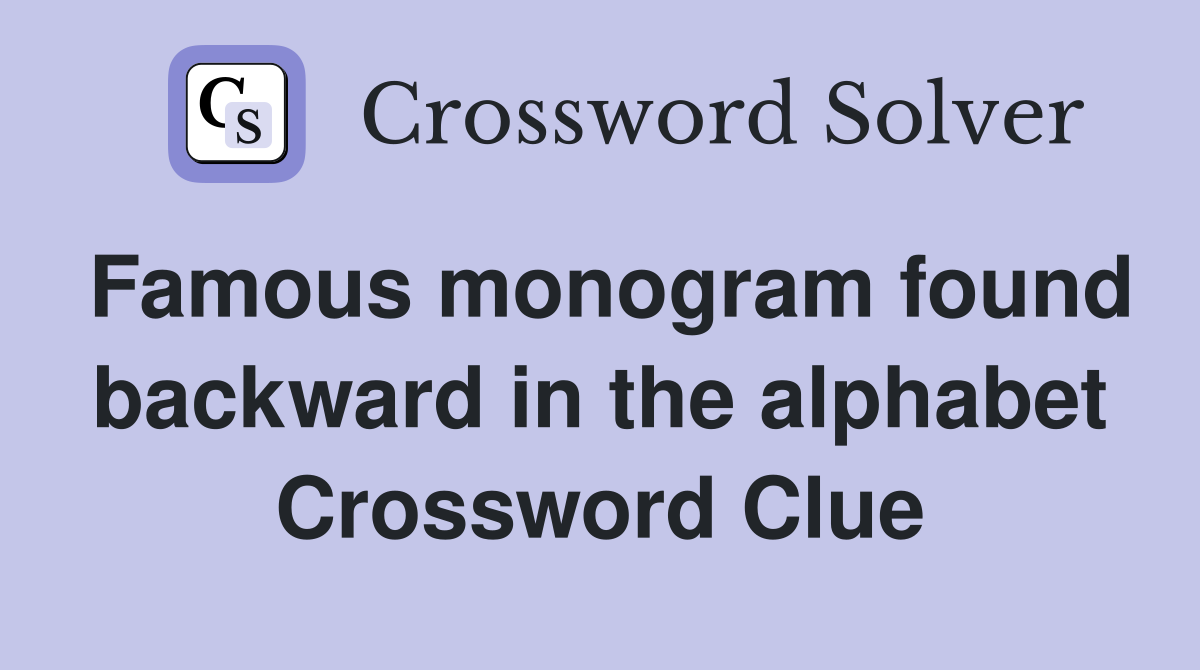 Famous monogram found backward in the alphabet Crossword Clue