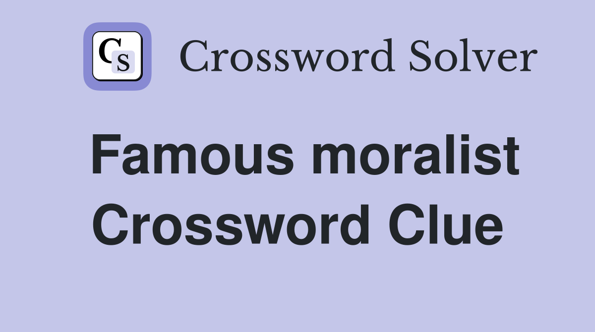 Famous moralist Crossword Clue