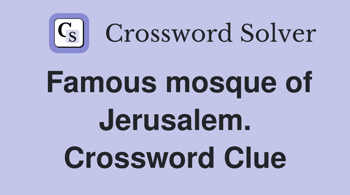 Famous mosque of Jerusalem. Crossword Clue