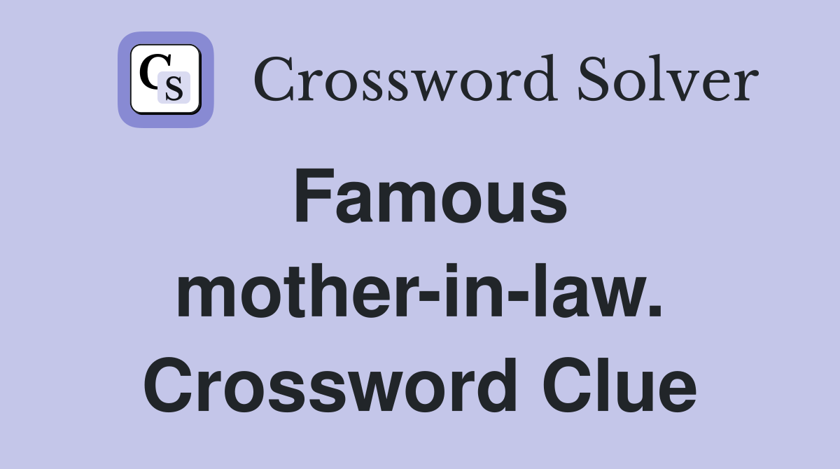 Famous mother-in-law. Crossword Clue