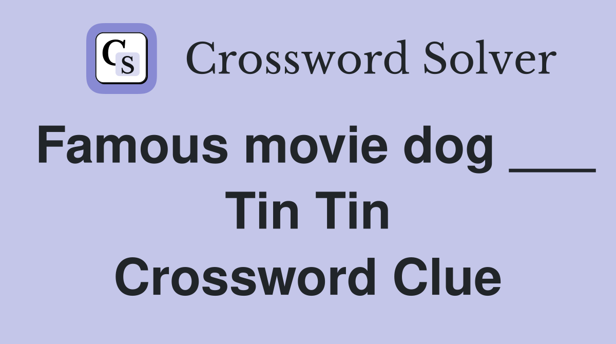 Famous movie dog ___ Tin Tin Crossword Clue